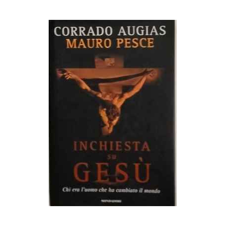 Inchiesta su Gesù : chi era l'uomo che ha cambiato il mondo