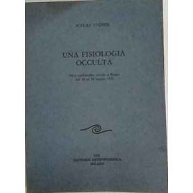Una fisiologia occulta : otto conferenze tenute a Praga dal 20 al 28 marzo 1911
