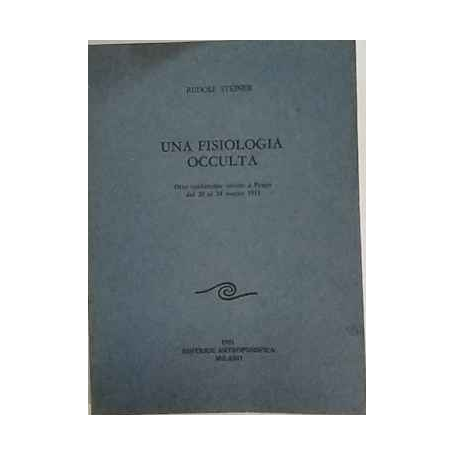 Una fisiologia occulta : otto conferenze tenute a Praga dal 20 al 28 marzo 1911