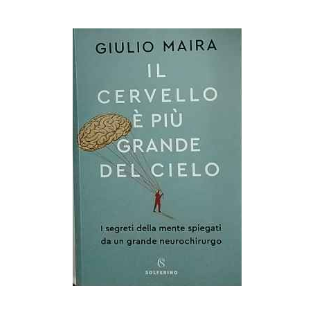 Il cervello è più grande del cielo. I segreti della mente spiegati da un grande neurochirurgo