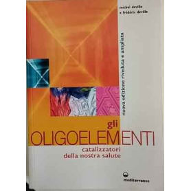 Gli oligoelementi. Catalizzatori della nostra salute