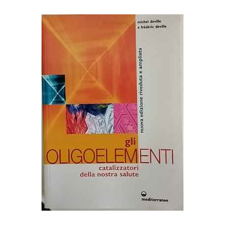 Gli oligoelementi. Catalizzatori della nostra salute