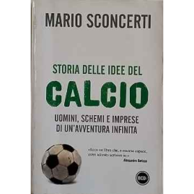 Storia delle idee del calcio : uomini schemi e imprese di un'avventura infinita
