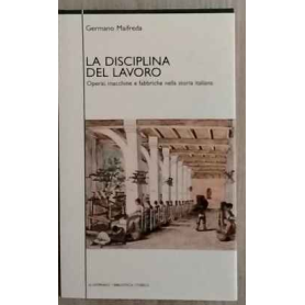 La disciplina del lavoro. Operai macchine e fabbiche nella storia italiana