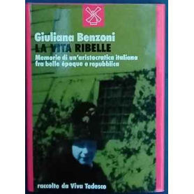 La vita ribelle : memorie di un'aristocratica italiana fra belle époque e repubblica