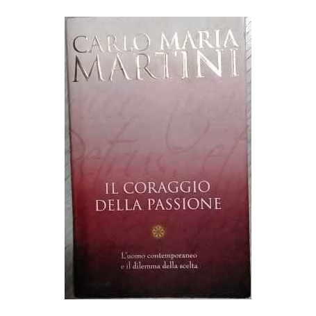 Il coraggio della passione. L'uomo contemporaneo e il dilemma della scelta