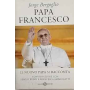 Papa Francesco. Il nuovo papa si racconta. Conversazione con Sergio Rubin e Francesca Ambrogetti