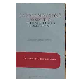 La fecondazione assistita : riflessioni di otto grandi giuristi