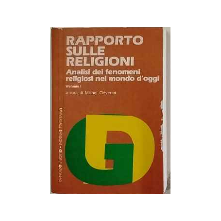 RAPPORTO SULLE RELIGIONI Analisi dei fenomeni religiosi nel mondo d'oggi. Volume I.