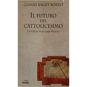 Il futuro del cattolicesimo. La Chiesa dopo Wojtyla