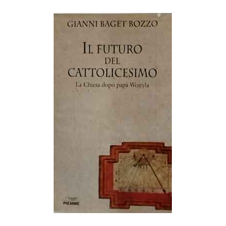 Il futuro del cattolicesimo. La Chiesa dopo Wojtyla