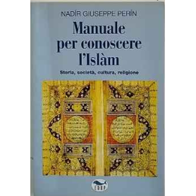 Manuale per conoscere l'Islam. Storia società cultura religione