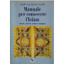 Manuale per conoscere l'Islam. Storia società cultura religione