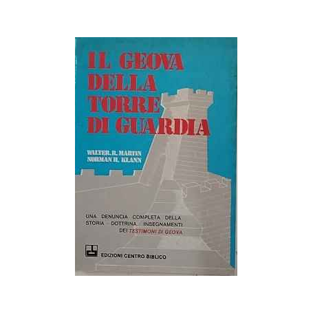 Il Geova della Torre di guardia : un'accurata presentazione degli insegnamenti e delle dottrine dei testimoni di Geova