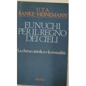 Eunuchi per il regno dei cieli. La Chiesa cattolica e la sessualità.