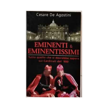 Eminenti & eminentissimi. Tutto quello che si dovrebbe sapere sui cardinali del '900