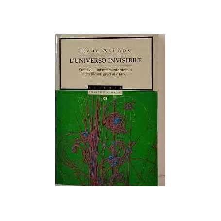 L'universo invisibile. Storia dell'infinitamente piccolo dai filosofi greci ai Quark