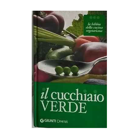 Il cucchiaio verde : la bibbia della cucina vegetariana