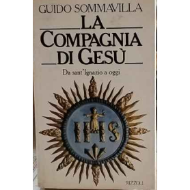 La Compagnia di Gesù. Da sant'Ignazio a oggi