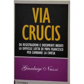 Via crucis: da registrazioni e documenti inediti la difficile lotta di papa Francesco per cambiare la chiesa