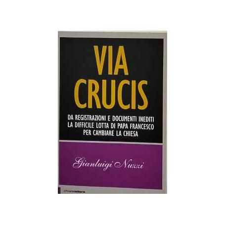 Via crucis: da registrazioni e documenti inediti la difficile lotta di papa Francesco per cambiare la chiesa