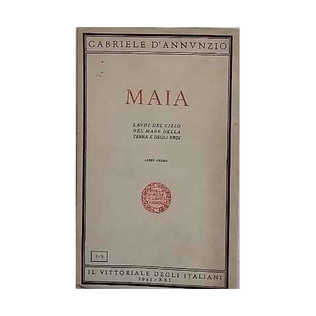 Maia. Laudi del cielo del mare della terra e degli eroi. Libro primo.