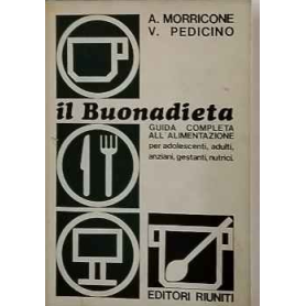 IL BUONADIETA. Guida completa all'alimentazione per adolescenti adulti anziani gestanti nutrici.