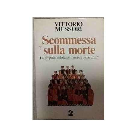 Scommessa sulla morte : la proposta cristiana: illusione o speranza?