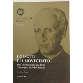 I gesuiti e il novecento. Dall'intransigenza alla terza Compagnia di Pedro Arrupe