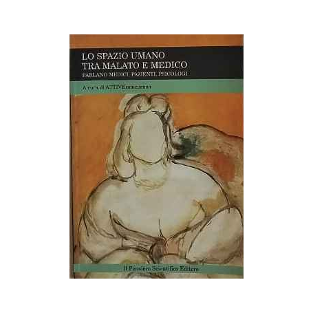 Lo spazio umano tra malato e medico : parlano medici pazienti psicologi