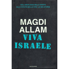 Viva Israele. Dall'ideologia della morte alla civiltà  della vita: la mia storia.