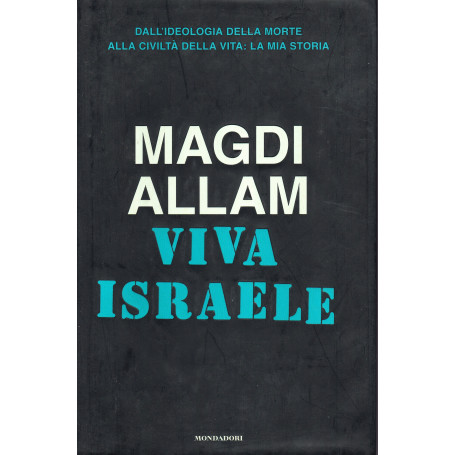 Viva Israele. Dall'ideologia della morte alla civiltà  della vita: la mia storia.