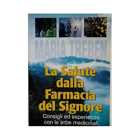 La salute dalla farmacia del Signore : consigli ed esperienze con le erbe medicinali