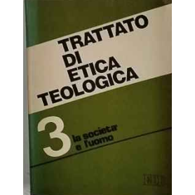 Trattato di etica teologica: 3 La società e l'uomo