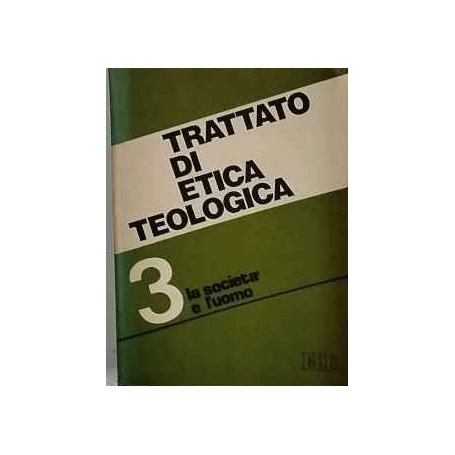 Trattato di etica teologica: 3 La società e l'uomo