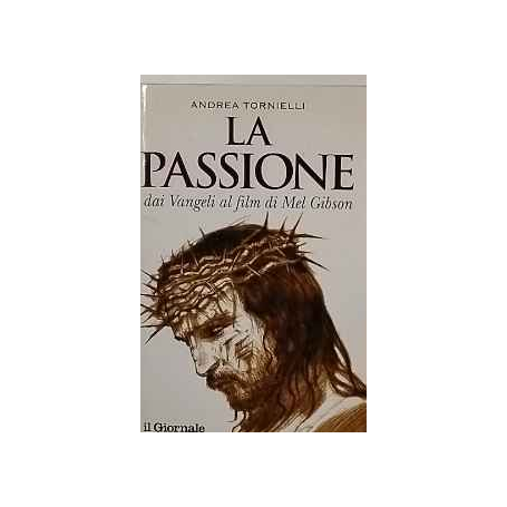 La passione : dai vangeli al film di Mel Gibson
