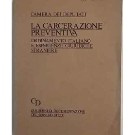 La carcerazione preventiva. Ordinamento italiano e esperienze giuridiche straniere