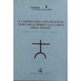 Il carisma della vita religiosa dono dello Spirito alla Chiesa per il mondo