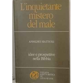 L'inquietante mistero del male. Idee e prospettive nella Bibbia