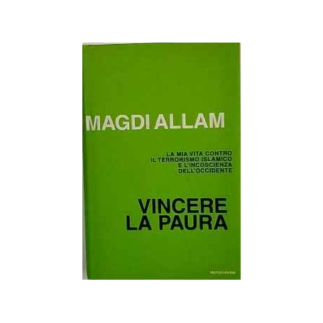 Vincere la paura. La mia vita contro il terrorismo islamico e l'incoscienza dell'Occidente