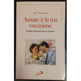 Amare è la tua vocazione. Guida al matrimonio cristiano