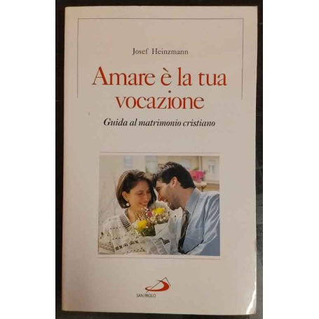 Amare è la tua vocazione. Guida al matrimonio cristiano