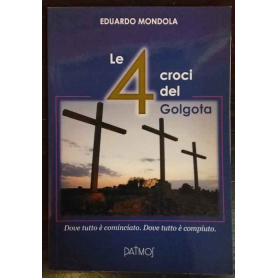 Le 4 croci del Golgota. Dove tutto è cominciato. Dove tutto è compiuto