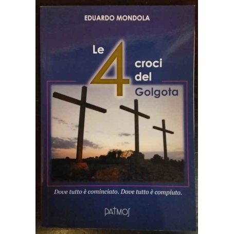 Le 4 croci del Golgota. Dove tutto è cominciato. Dove tutto è compiuto
