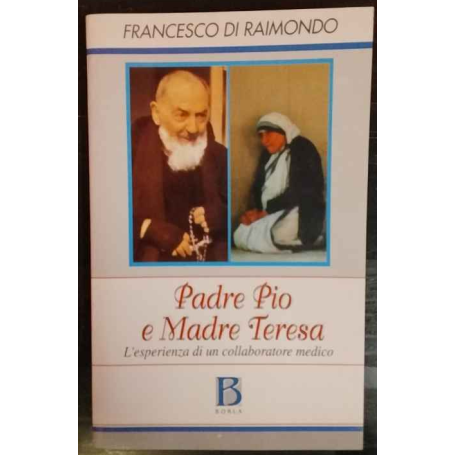 Padre Pio e madre Teresa. L'esperienza di un medico collaboratore