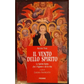 Il Vento dello Spirito : Lo Spirito Santo che è Signore e dà la vita