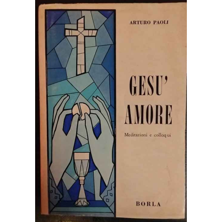 Gesù amore. Meditazioni e colloqui