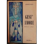 Gesù amore. Meditazioni e colloqui