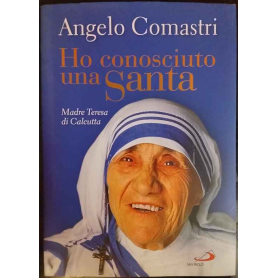 Ho conosciuto una santa. Madre Teresa di Calcutta