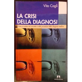 La crisi della diagnosi : cosa è mutato nel concetto e nelle procedure della diagnosi medica